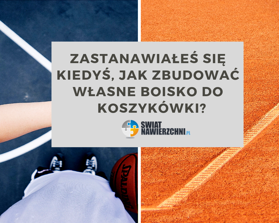 Zastanawiałeś się kiedyś, jak zbudować własne boisko do koszykówki